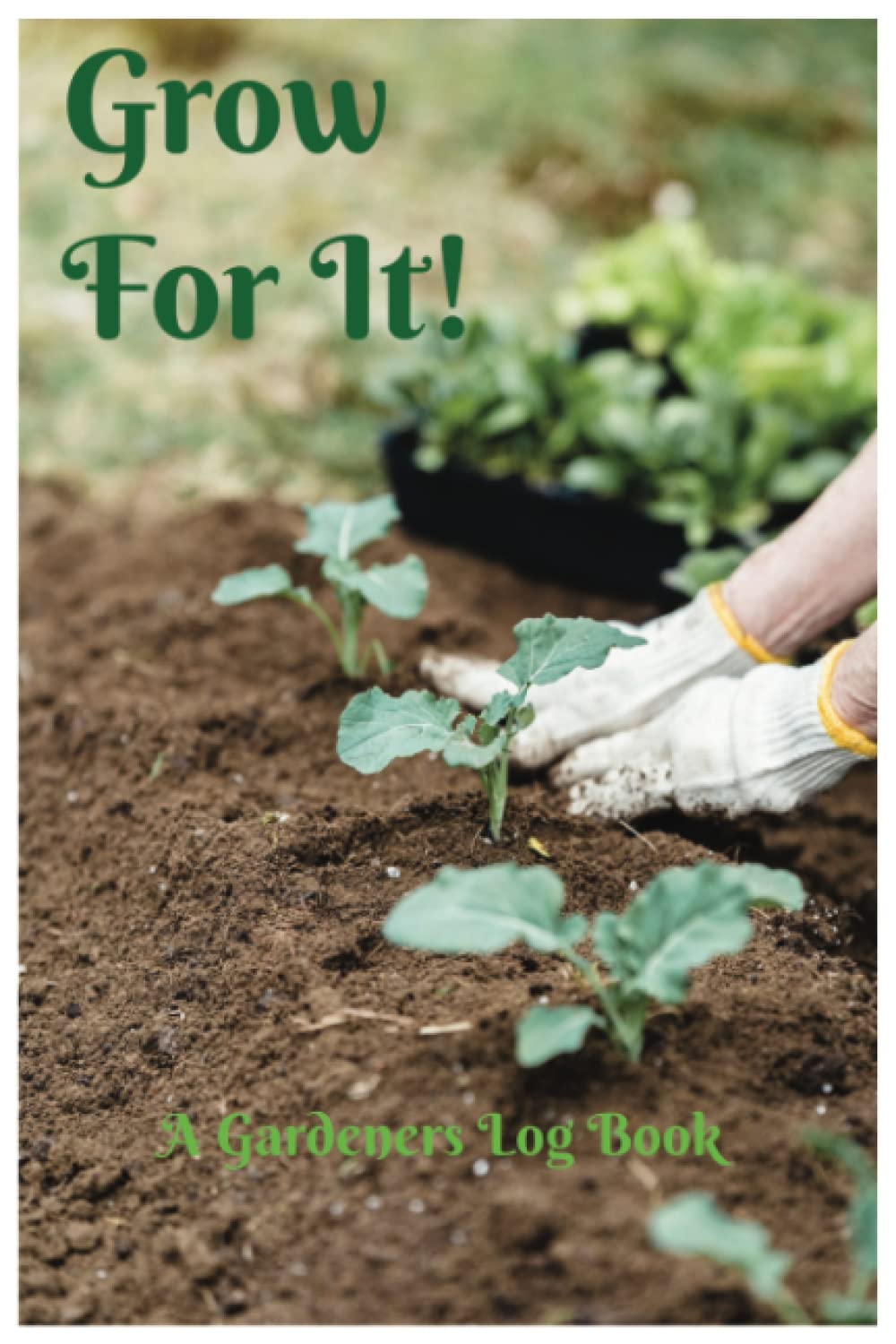 Grow For It!: A Gardeners Log Book baixar o livro de graça