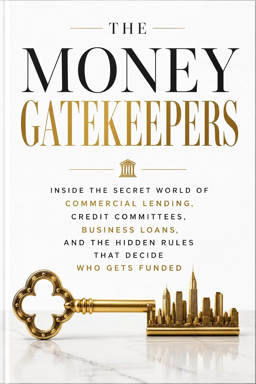 THE MONEY GATEKEEPERS: Inside the Secret World of Commercial Lending, Credit Committees, Business Loans, and the Hidden Rules That Decide Who Gets Funded (English Edition) baixar livro de graça