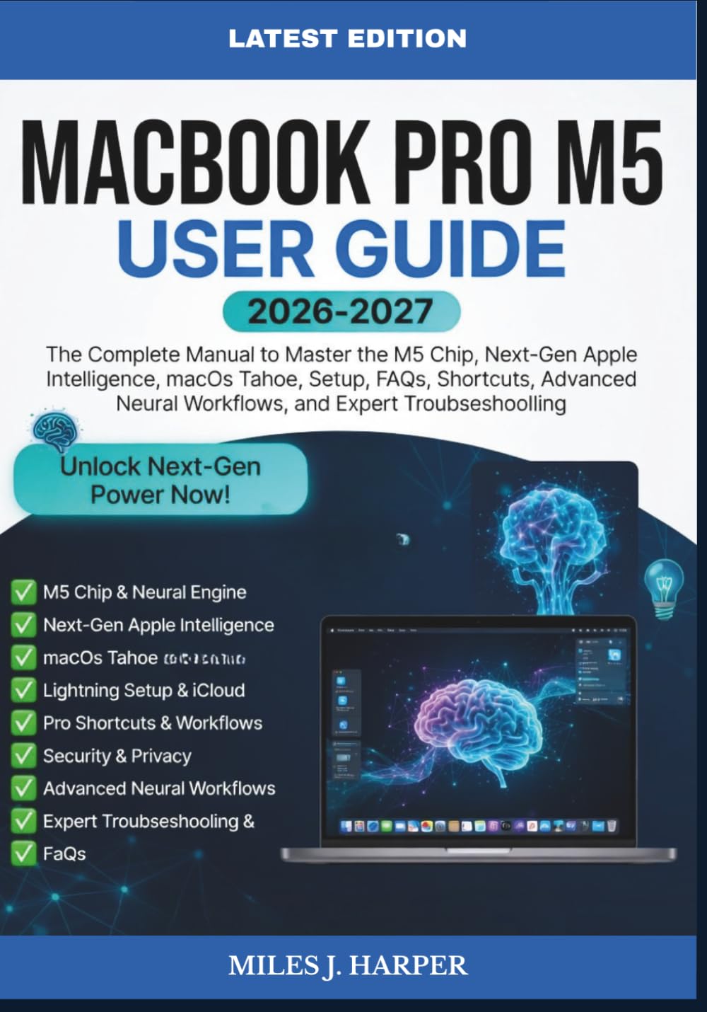 MACBOOK PRO M5 USER GUIDE 2026-2027: The Complete Manual to Master the M5 Chip, Next-Gen Apple Intelligence, macOS Tahoe, Setup, FAQs, Shortcuts, Advanced Neural Workflows, and Expert Troubleshooting baixar o livro de graça