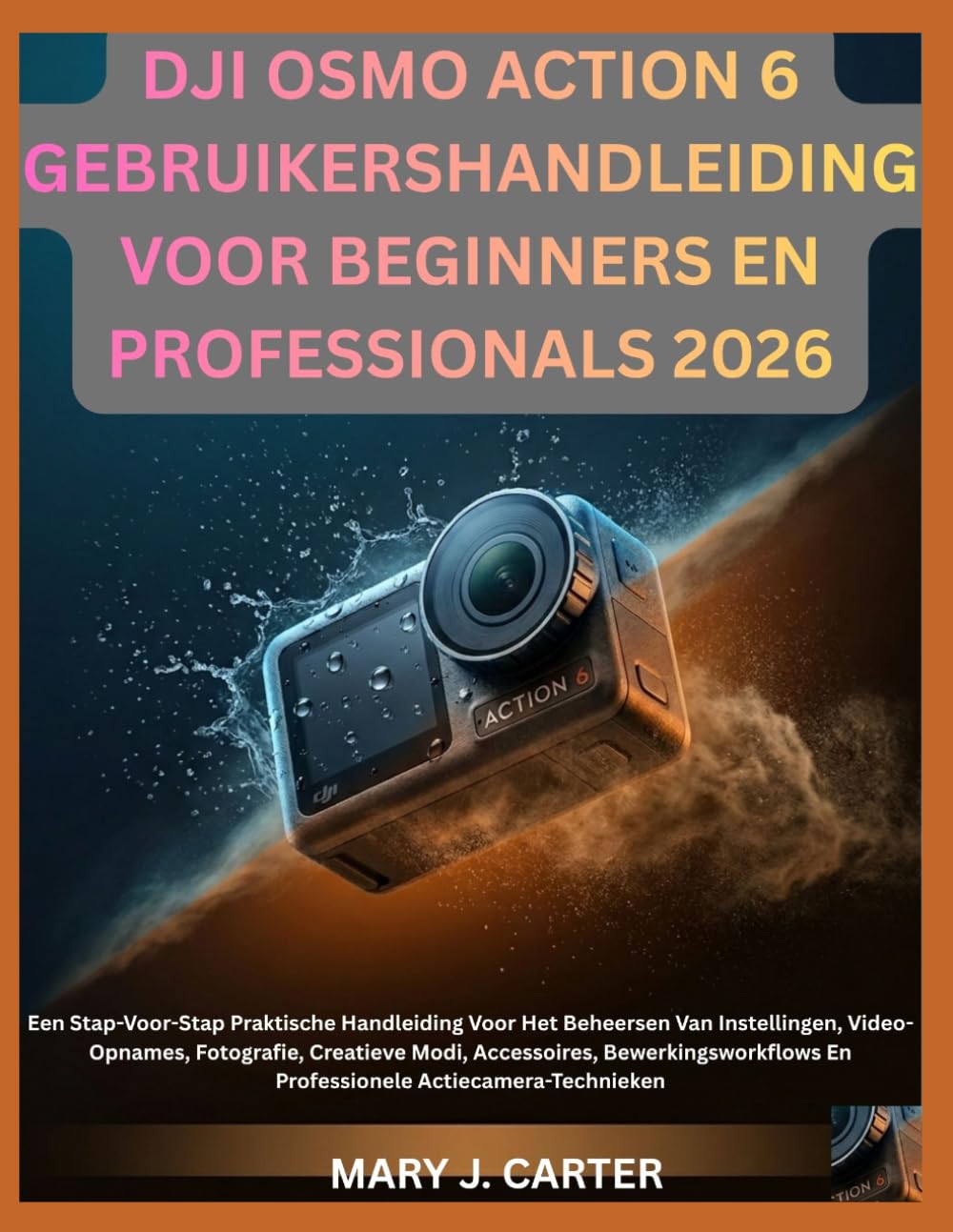 capítulo por capítulo baixar Dji Osmo Action 6 Gebruikershandleiding Voor Beginners En Professionals 2026: Een Stap-Voor-Stap Praktische Handleiding Voor Het Beheersen Van... Bewerkingsworkflows En Professionele Actie