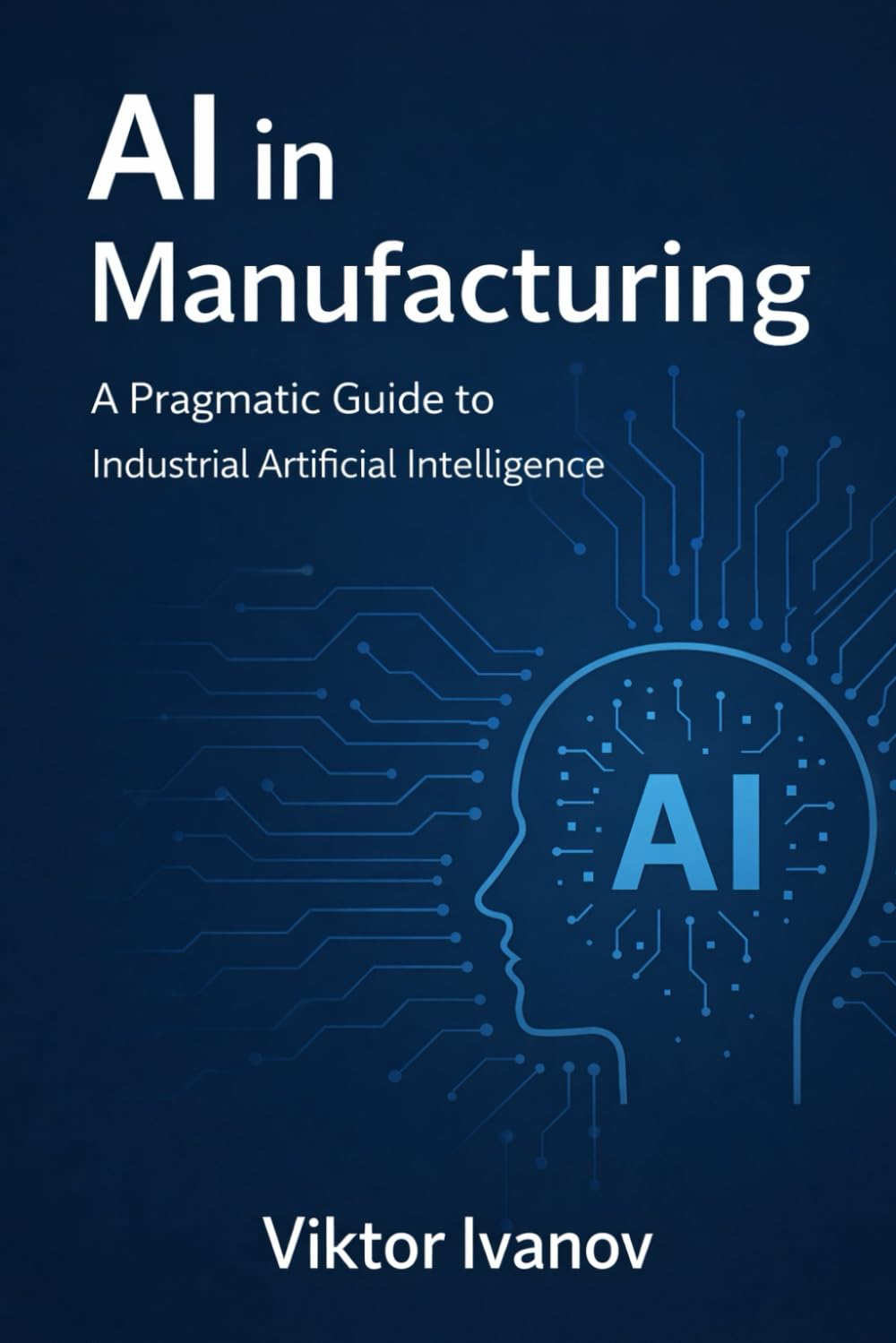 AI in Manufacturing: A Pragmatic Guide to Industrial Artificial Intelligence baixar livro de graça