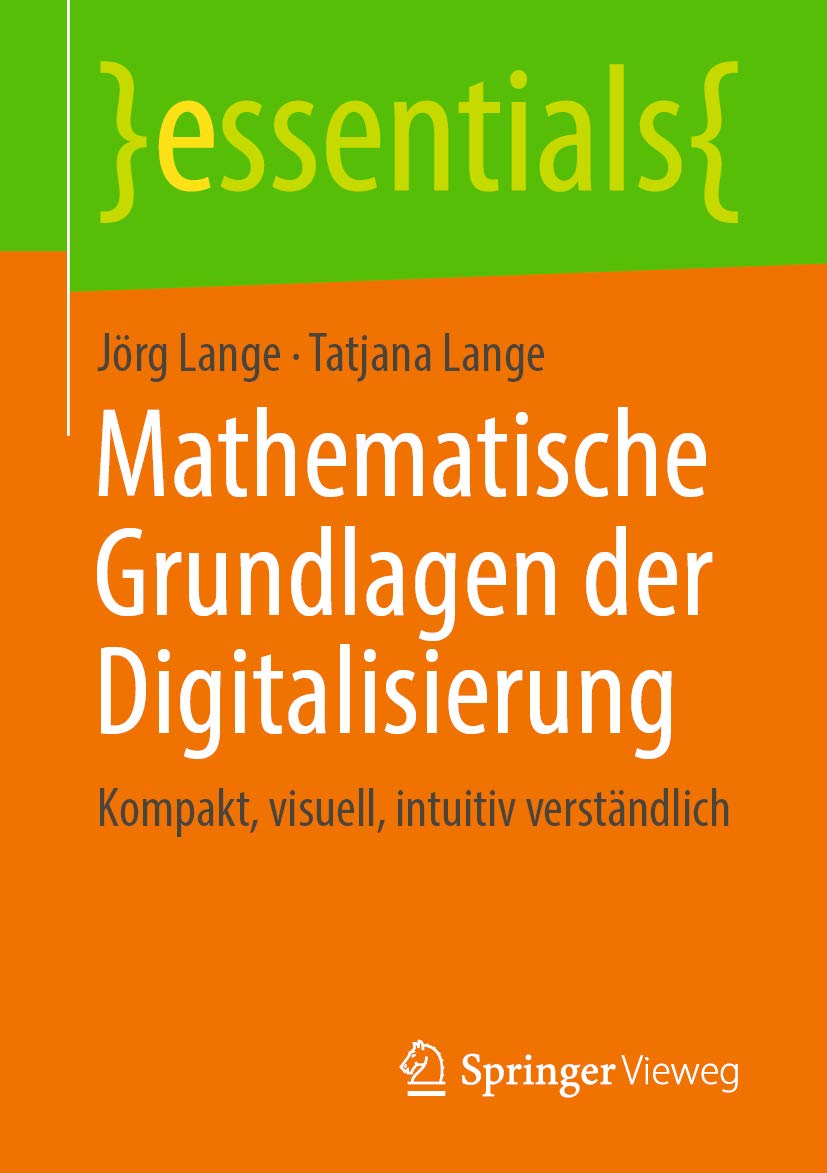 Mathematische Grundlagen der Digitalisierung: Kompakt, visuell, intuitiv verständlich (essentials) (German Edition)