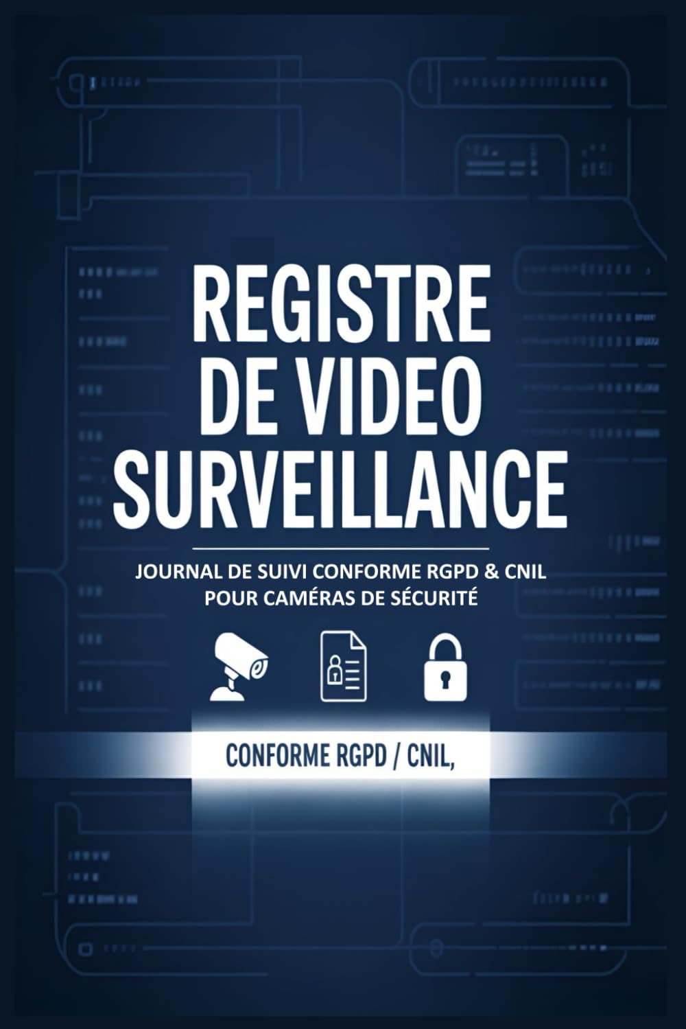 Registre de Vidéo Surveillance – Journal de Suivi Conforme RGPD & CNIL pour Caméras de Sécurité: Pour enregistrer les accès, incidents, maintenances &... – Cahier facile à remplir (French Edition) baixar livro de graça