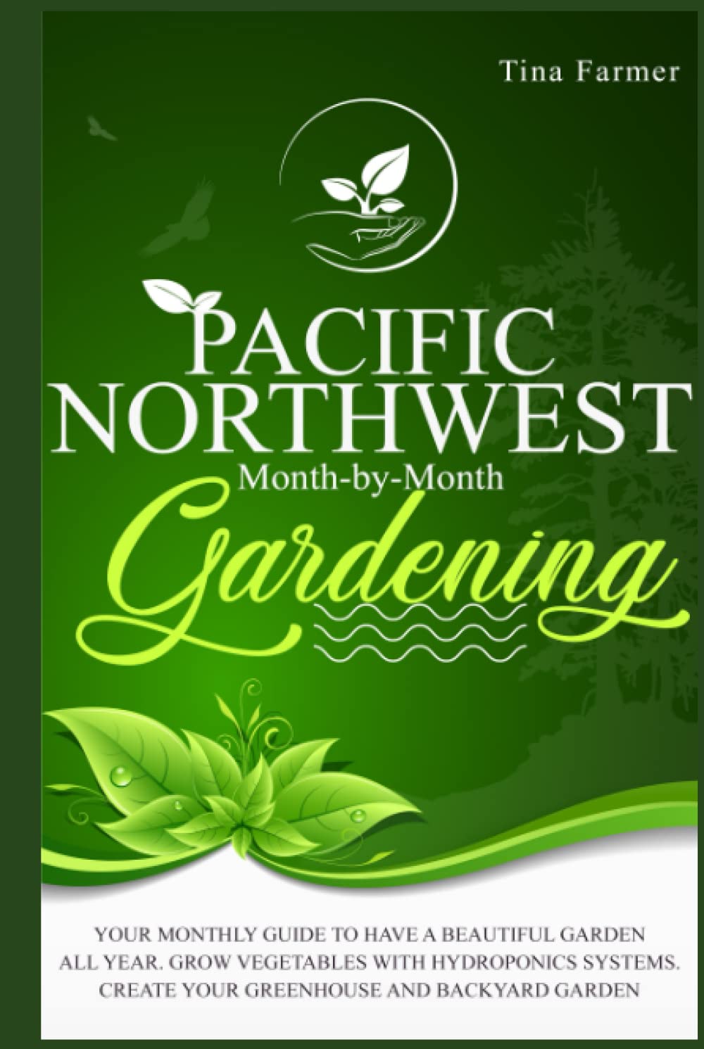 Pacific Northwest Month-by-Month Gardening: YOUR MONTHLY GUIDE TO HAVE A BEAUTIFUL GARDEN ALL YEAR. GROW VEGETABLES WITH HYDROPONICS SYSTEMS. CREATE YOUR GREENHOUSE AND BACKYARD GARDEN baixar livro de graça