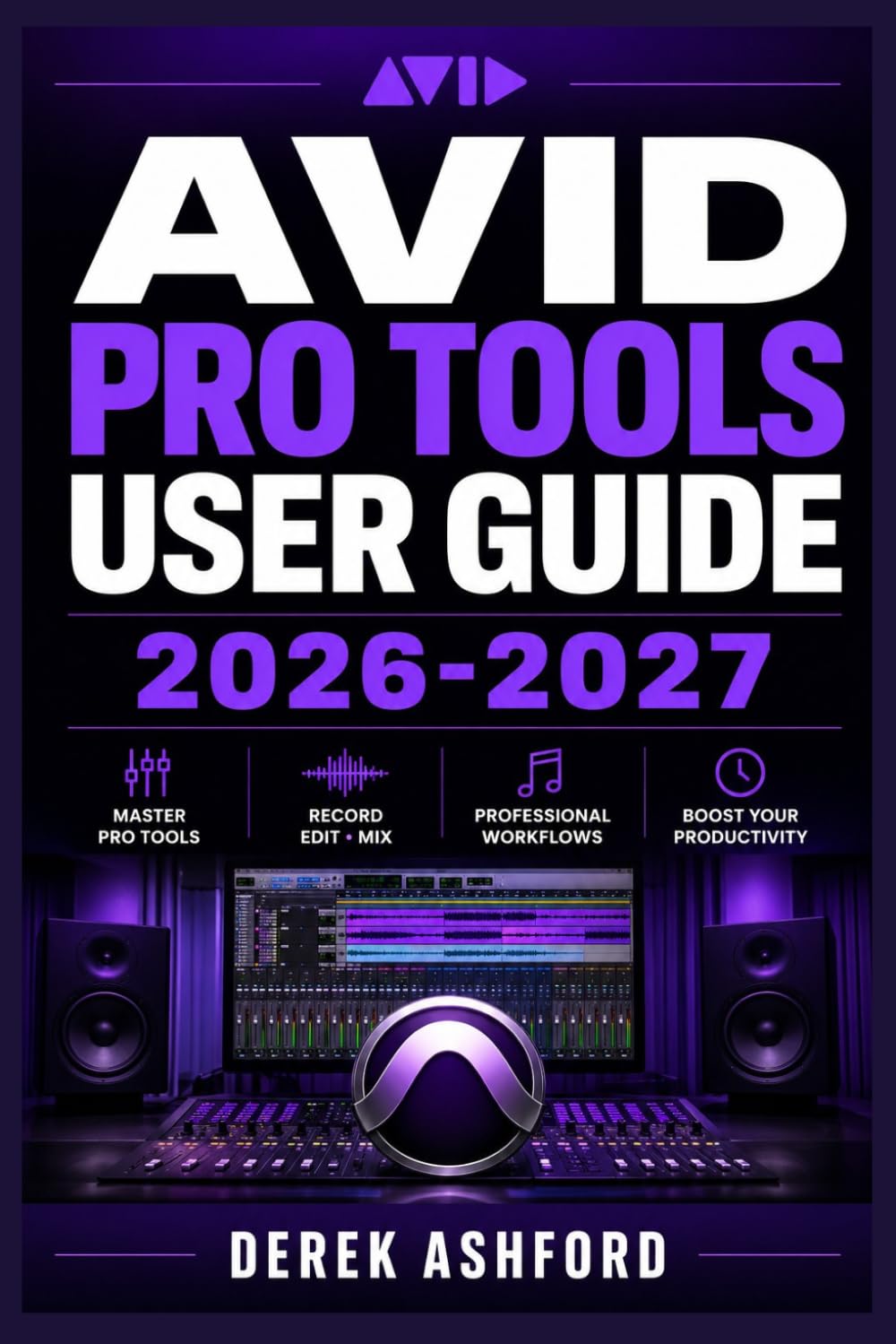 AVID PRO TOOLS USER GUIDE 2026-2027: A COMPREHENSIVE Step-by-Step PROCESS for NOVICE and Professionals baixar o livro de graça