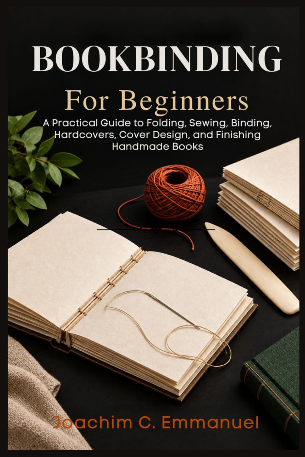 Bookbinding For Beginners: A Practical Guide to Folding, Sewing, Binding, Hardcovers, Cover Design, and Finishing Handmade Books baixar livro de graça