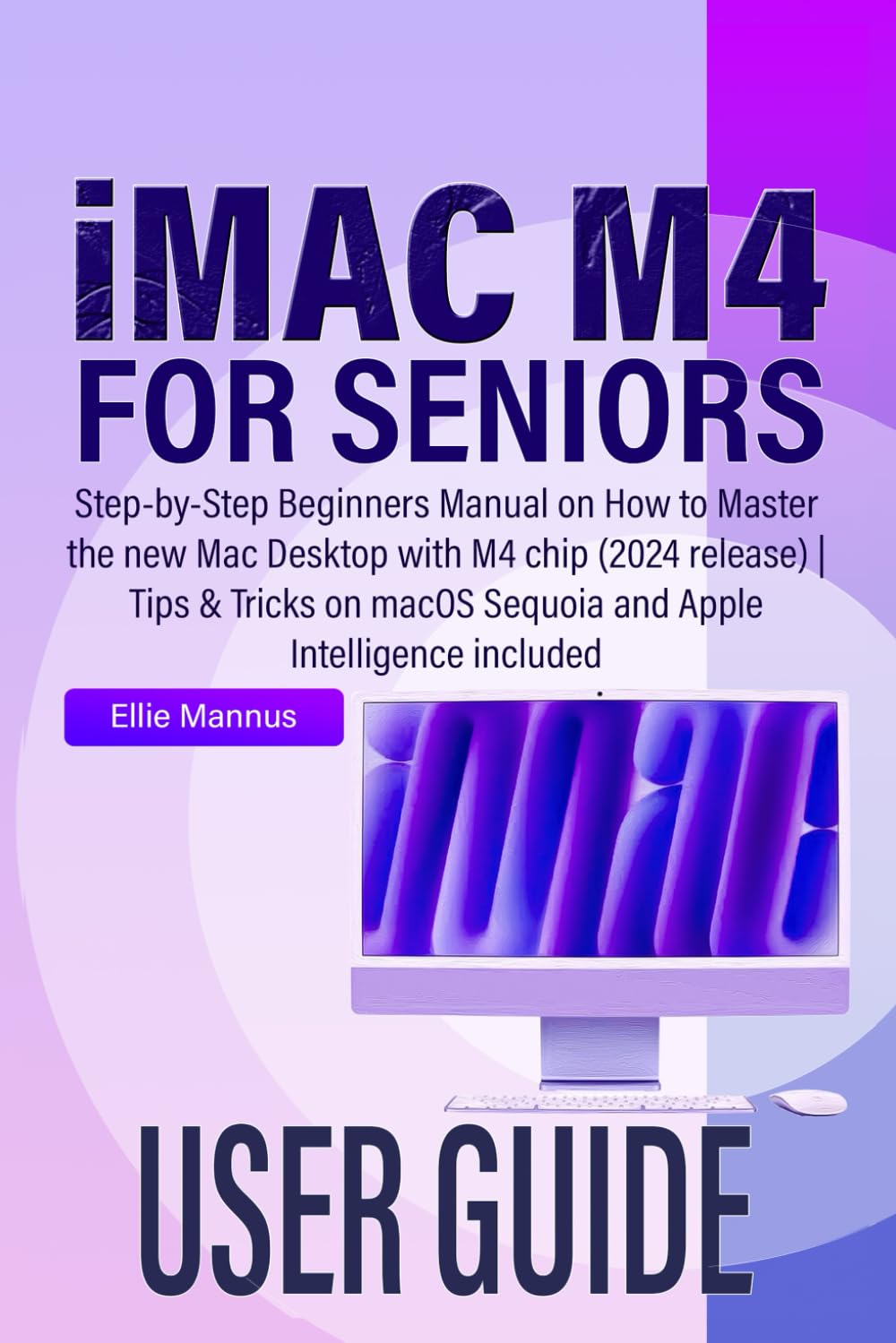 capítulo por capítulo baixar iMAC M4 USER GUIDE for seniors: Step-by-Step Beginners Manual on How to Master the new Mac Desktop with M4 chip (2024 release) | Tips & Tricks on macOS Sequoia and Apple Intelligence included