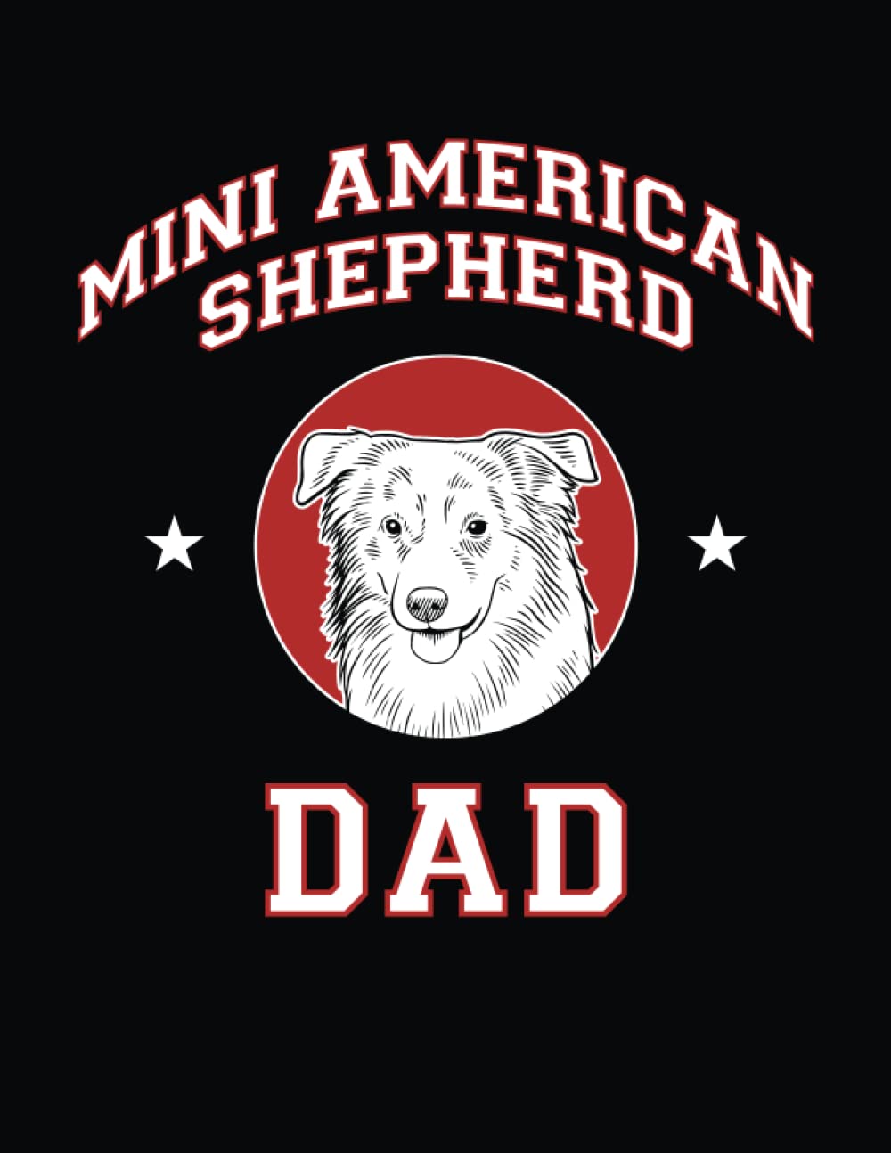 Miniature American Shepherd Dad: Miniature American Shepherd Notebook, Dog Journal, 8.5 x 11 inches (21.59 x 27.94 cm), 200 lined pages baixar o livro de graça