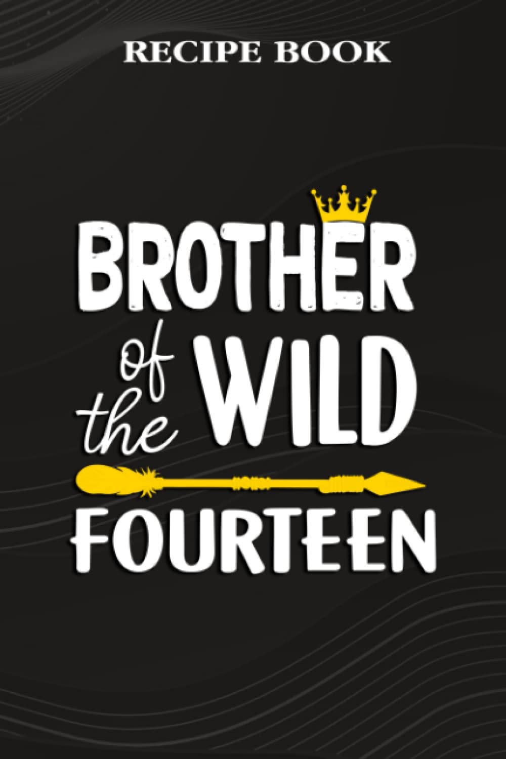 Recipe Book:Brother Of The Wild Fourteen Funny 14th Birthday Safari Gift: Gifts for Girls: A Beautiful & Modern Keepsake Recipe Notebook & Organizer... Blank Recipe Book & Cookbook,Birthday Gifts baixar livro de graça