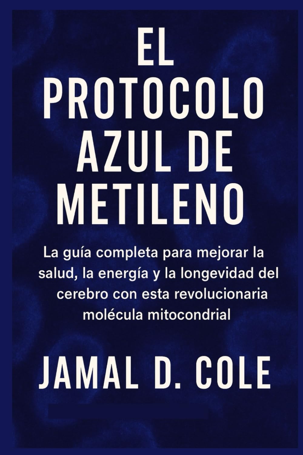 capítulo por capítulo baixar EL PROTOCOLO AZUL DE METILENO: La guía completa para mejorar la salud, la energía y la longevidad del cerebro con esta revolucionaria molécula mitocondrial (Spanish Edition)