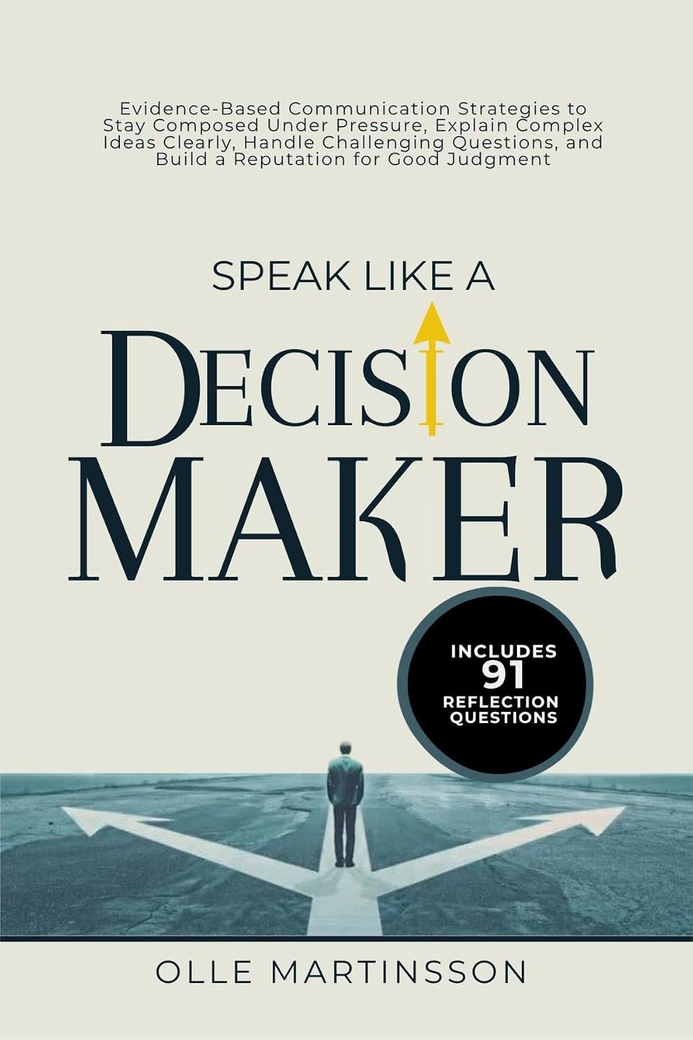 ler totalmente Speak Like a Decision-Maker: Evidence-Based Communication Strategies to Stay Composed Under Pressure, Explain Complex Ideas Clearly, Handle Challenging... for Good Judgment (English Edition)