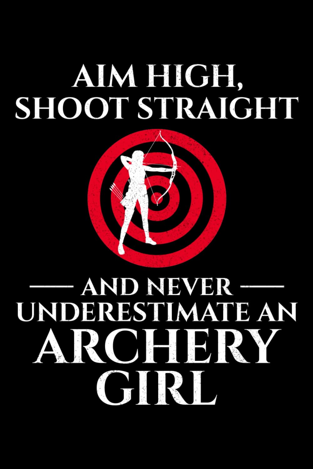 ler totalmente Aim High, Shoot Straight and Never Underestimate an Archery Girl: Archery Archer Bow Arrow Blank Lined Journal Notebook Diary