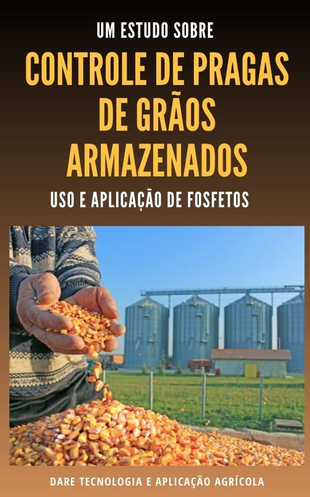 CONTROLE DE PRAGAS DE GRÃOS ARMAZENADOS | Uso e aplicação de Fosfetos baixar livro de graça