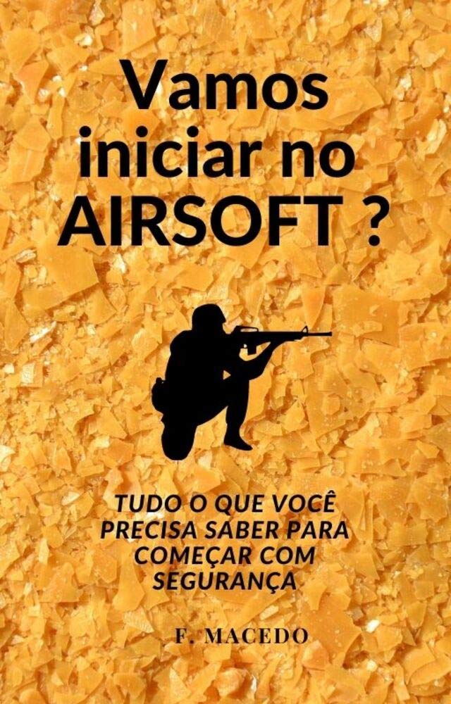 Vamos iniciar no airsoft ?: Tudo o que você precisa saber para começar com segurança baixar livro de graça