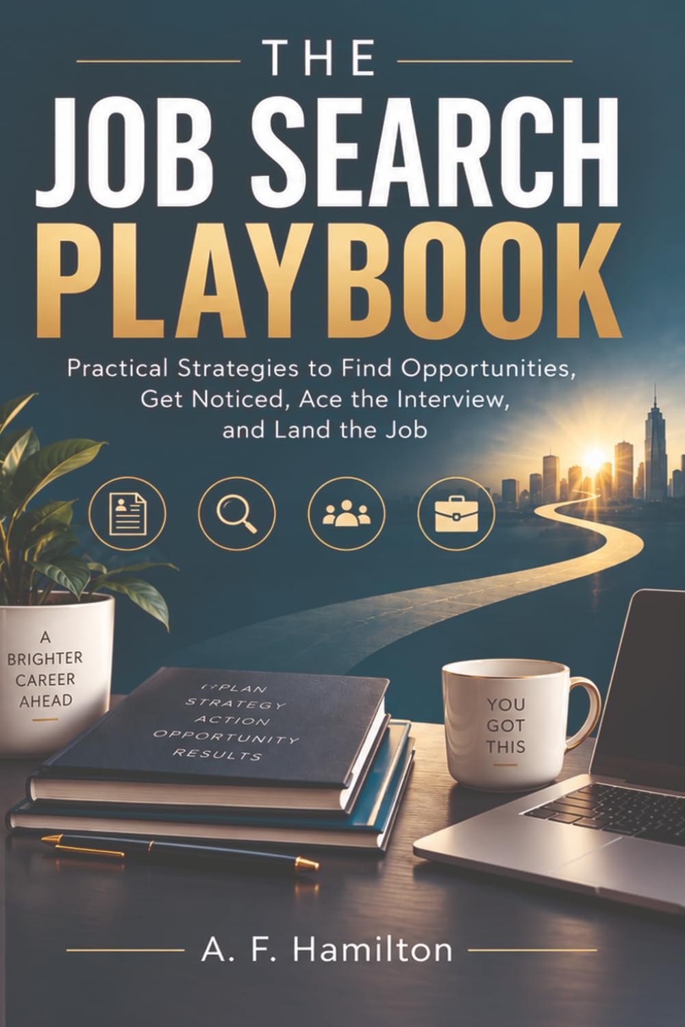 The Job Search Playbook: Practical Strategies to Find Opportunities, Get Noticed, Ace the Interview, and Land the Job baixar o livro de graça