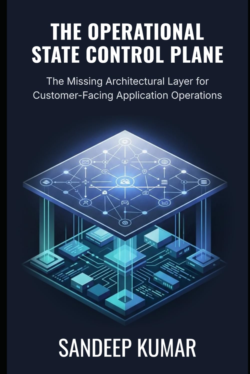 The Operational State Control Plane: The Missing Architectural Layer for Customer-Facing Application Operations baixar o livro de graça