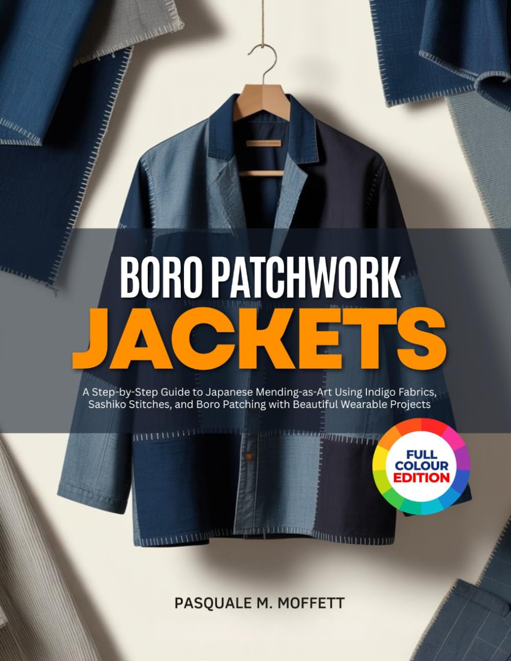 Boro Patchwork Jackets: A Step-by-Step Guide to Japanese Mending-as-Art Using Indigo Fabrics, Sashiko Stitches, and Boro Patching with Beautiful Wearable Projects baixar o livro de graça