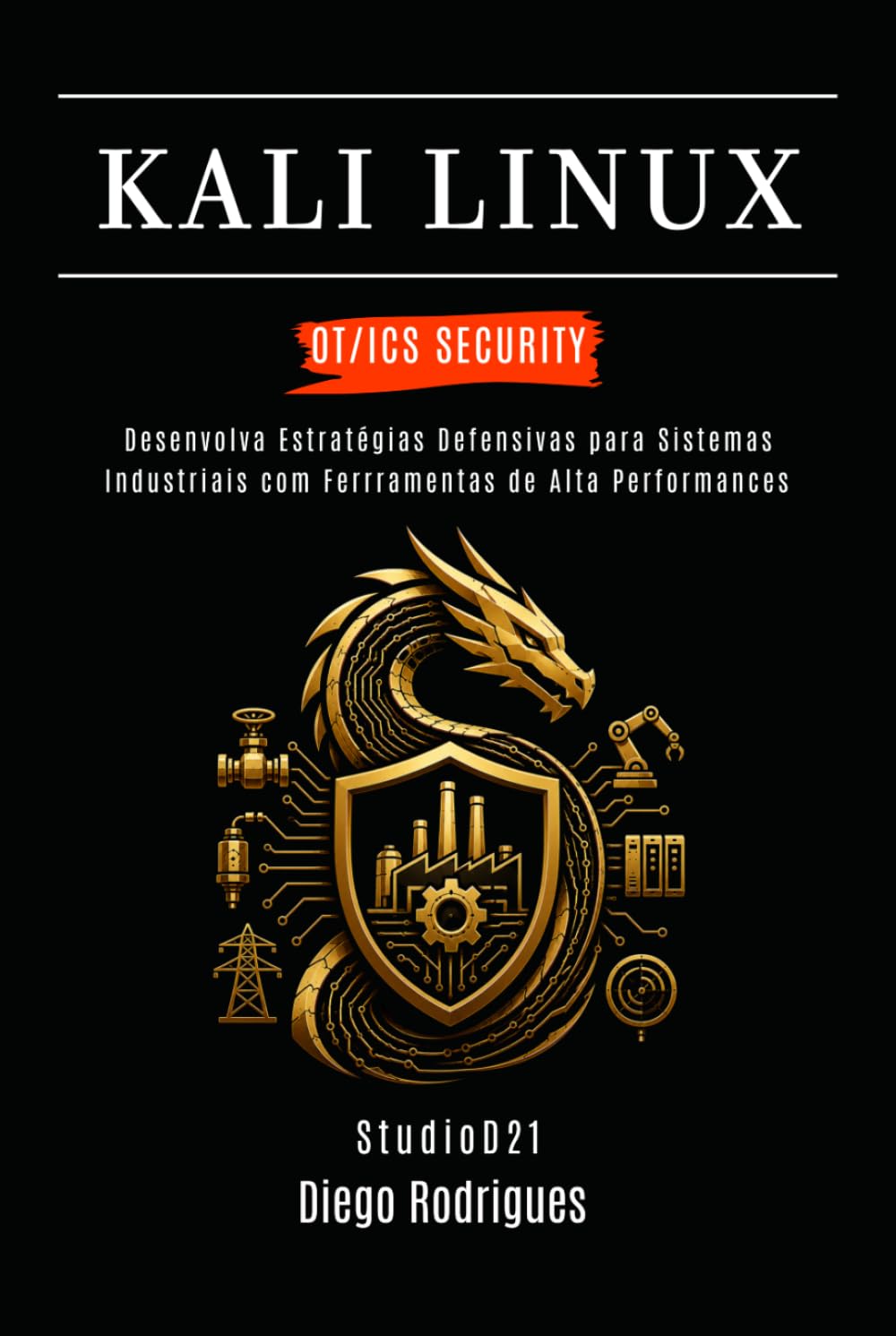 KALI LINUX OT/ICS SECURITY: Desenvolva Estratégias Defensivas para Sistemas Industriais com Ferramentas de Alta Performance (kali lINUX & frameworks brasil) (Portuguese Edition) baixar livro de graça