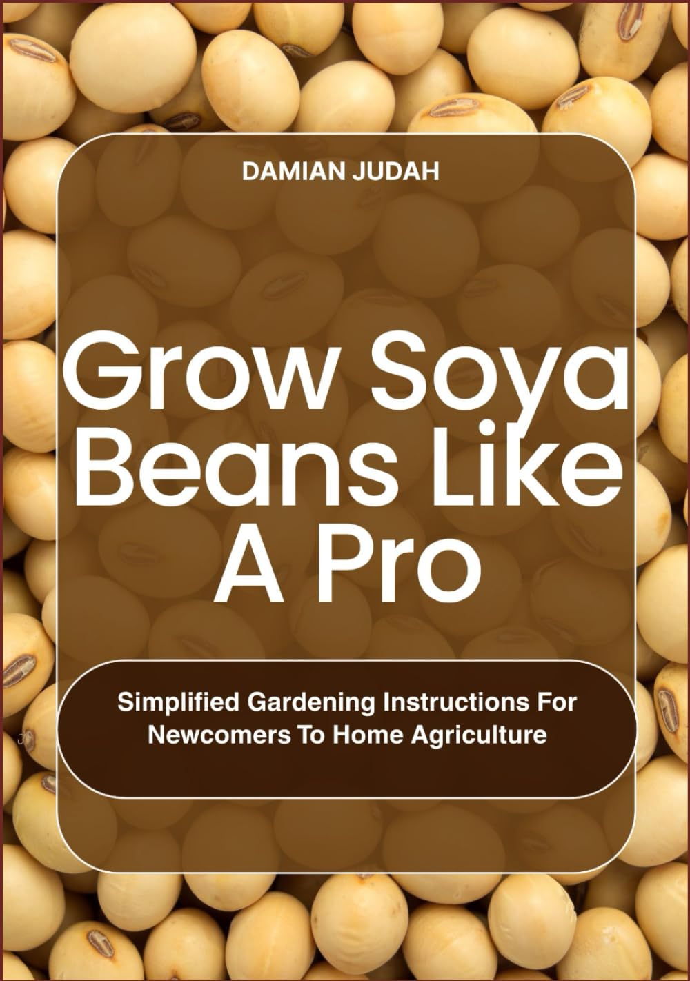 capítulo por capítulo baixar Grow Soya Beans Like A Pro: Simplified Gardening Instructions for Newcomers to Home Agriculture