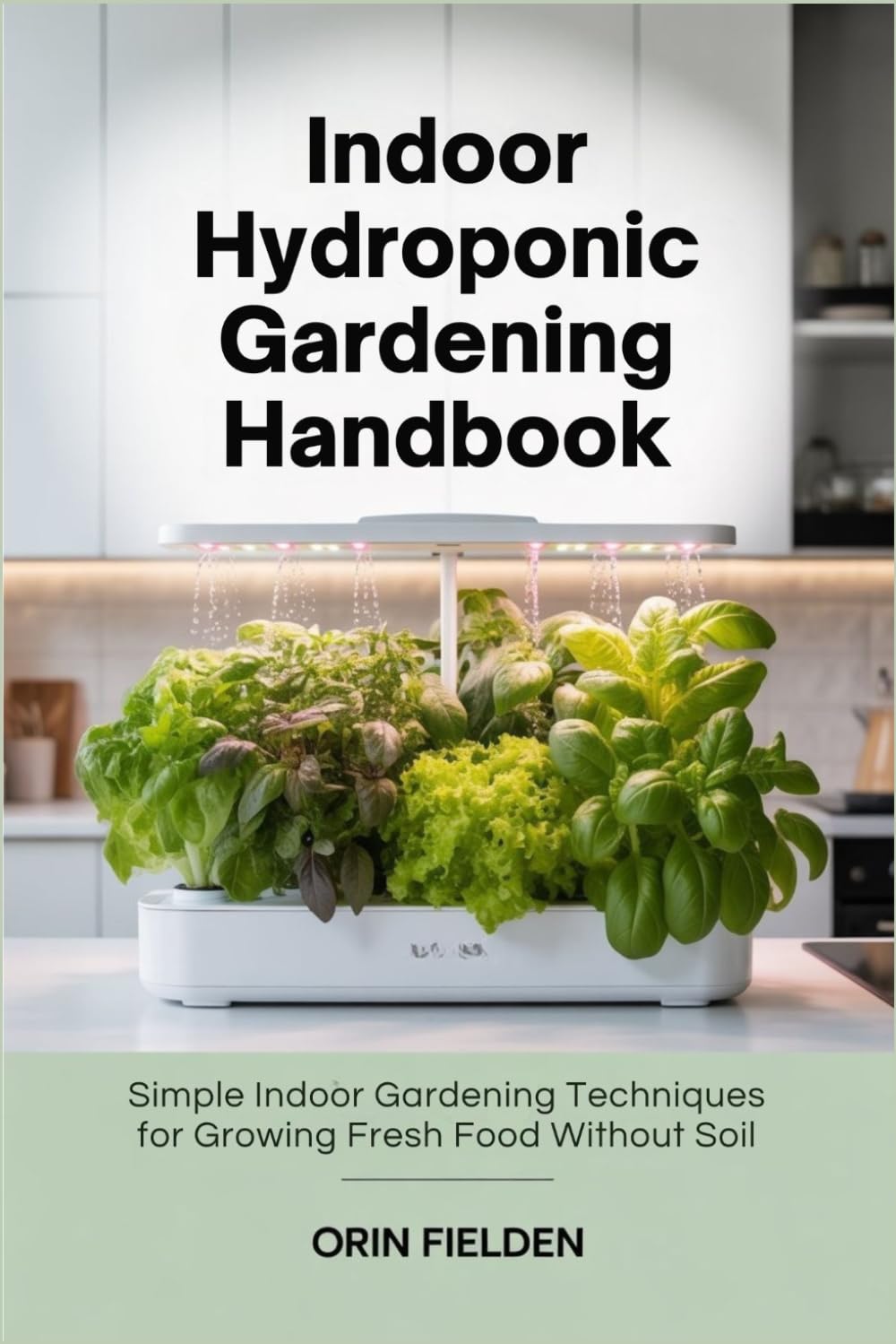 Indoor Hydroponic Gardening Handbook: Simple Indoor Gardening Techniques for Growing Fresh Food Without Soil baixar o livro de graça
