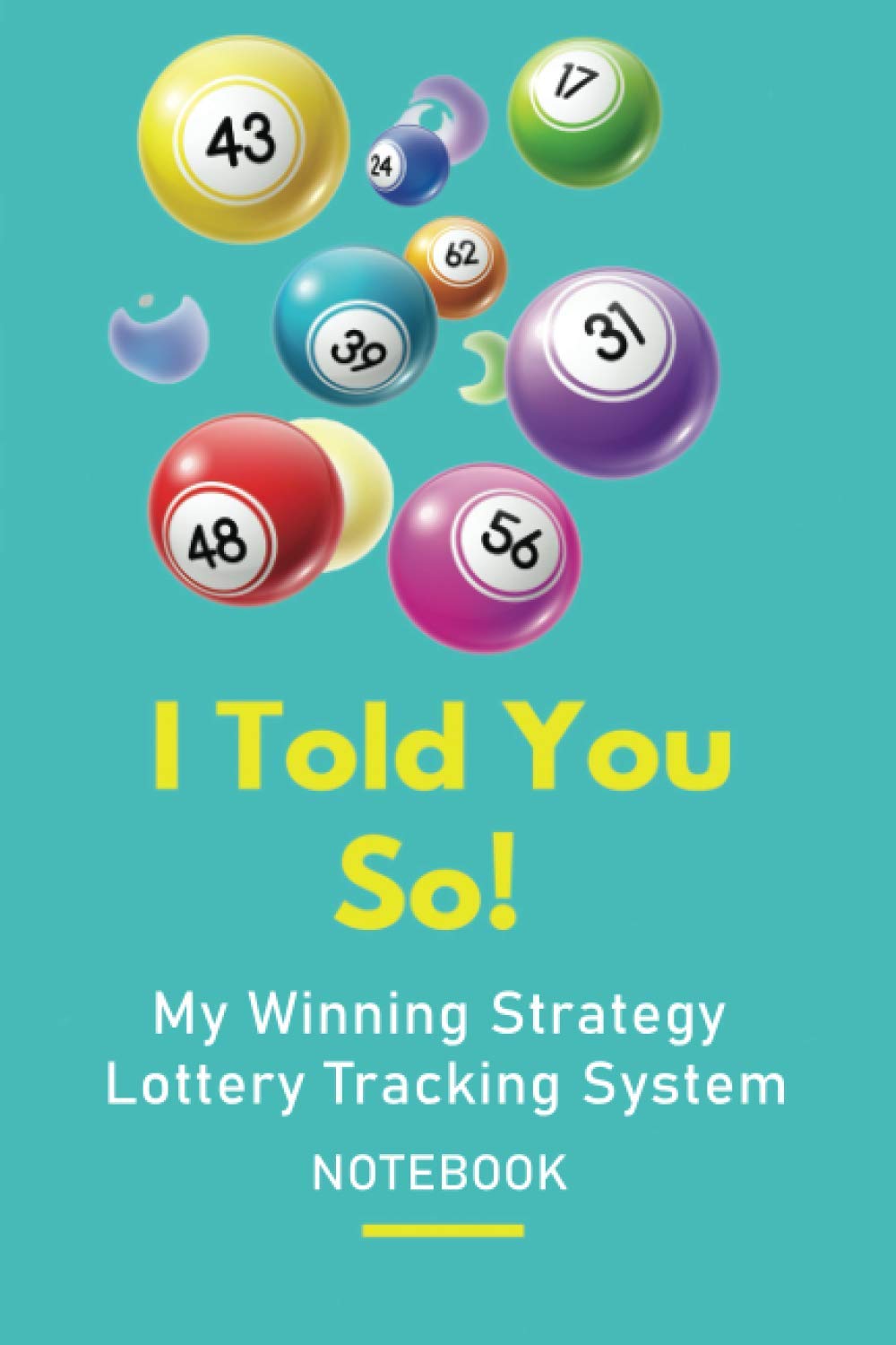 I Told You So - My Winning Strategy Lottery Tracking System Notebook: A Log Book To Record And Track Lottery Numbers baixar livro de graça