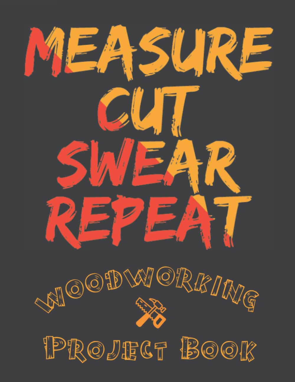 ler totalmente MEASURE, CUT, SWEAR, REPEAT. WOODWORKING PROJECT BOOK: Keep track of your Project Ideas, Details, Materials, Steps, Sketches... | Organizer Notebook for Woodworkers & Carpenters