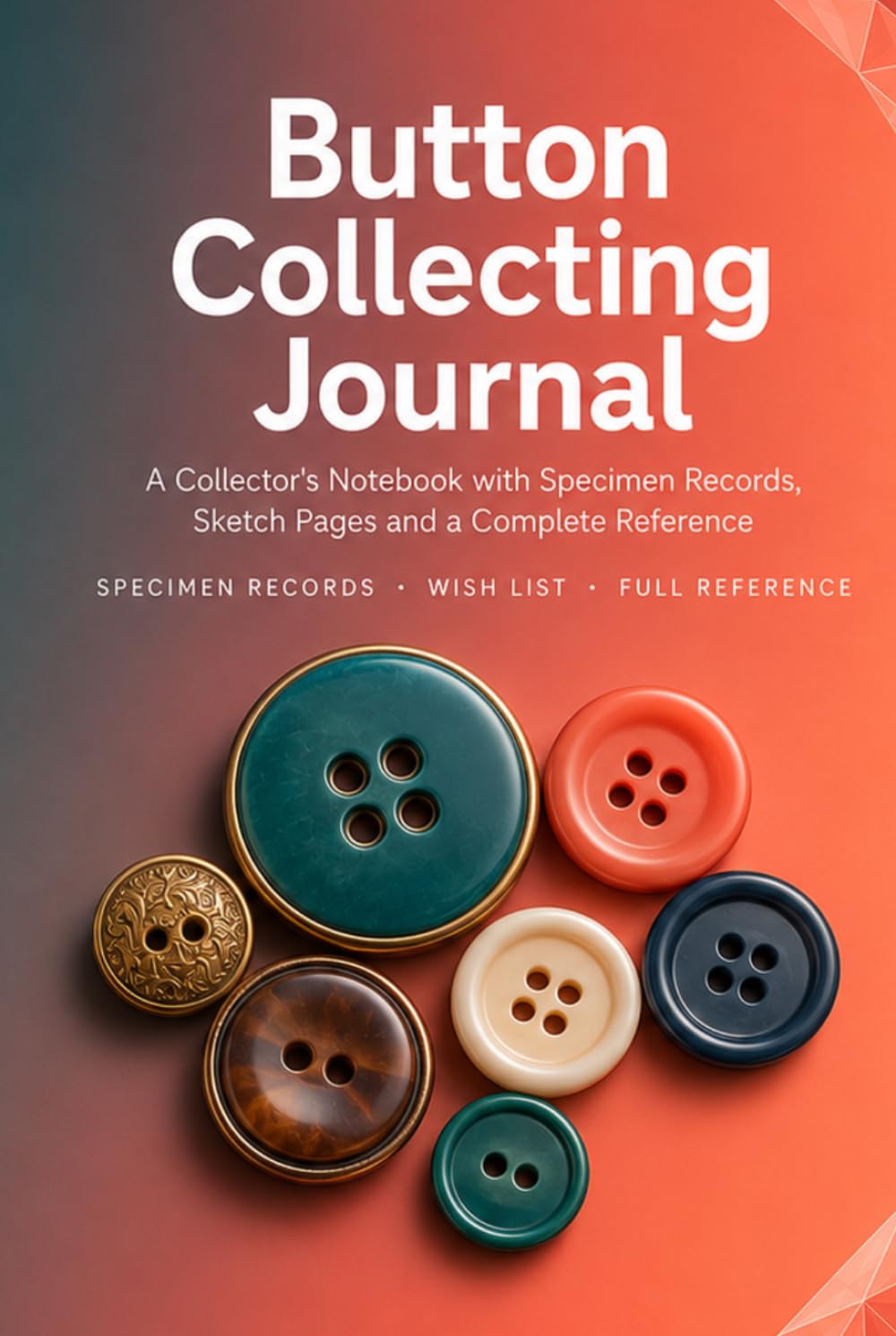 Button Collecting Journal: A Collector's Notebook with 86 Button Records, Sketch Pages, Wish List and Complete Reference | Hardcover baixar livro de graça