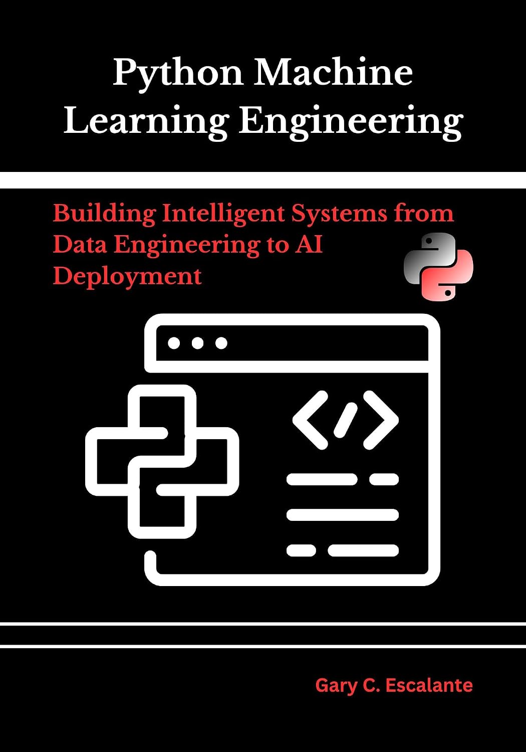 Python Machine Learning Engineering: Building Intelligent Systems From Data Engineering to AI Deployment (English Edition) baixar livro de graça