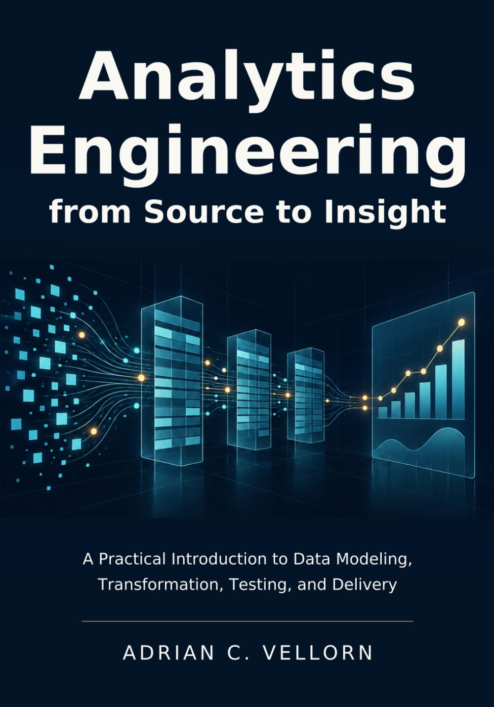 Analytics Engineering from Source to Insight: A Practical Introduction to Data Modeling, Transformation, Testing, and Delivery baixar livro de graça