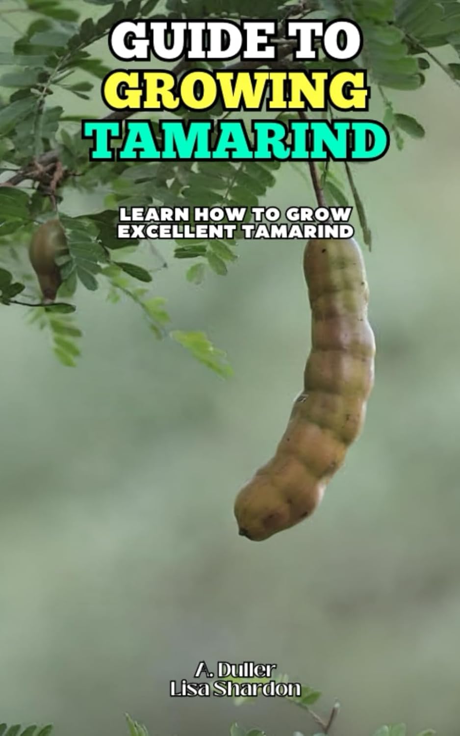 Guide to Growing Tamarind: Learn how to grow excellent Tamarind baixar o livro de graça