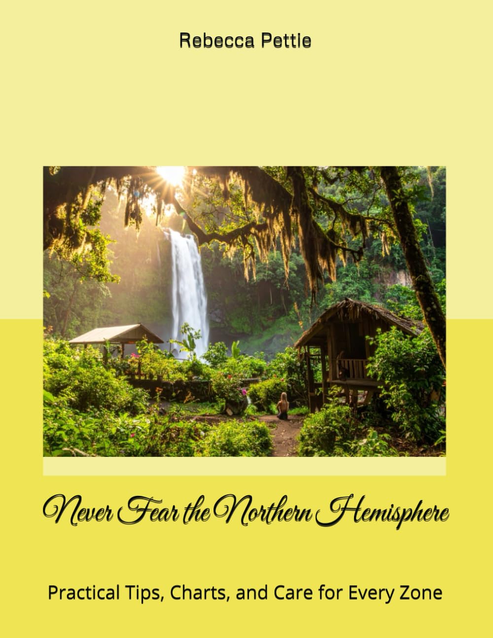 Never Fear the Northern Hemisphere: Practical Tips, Charts, and Care for Every Zone baixar livro de graça