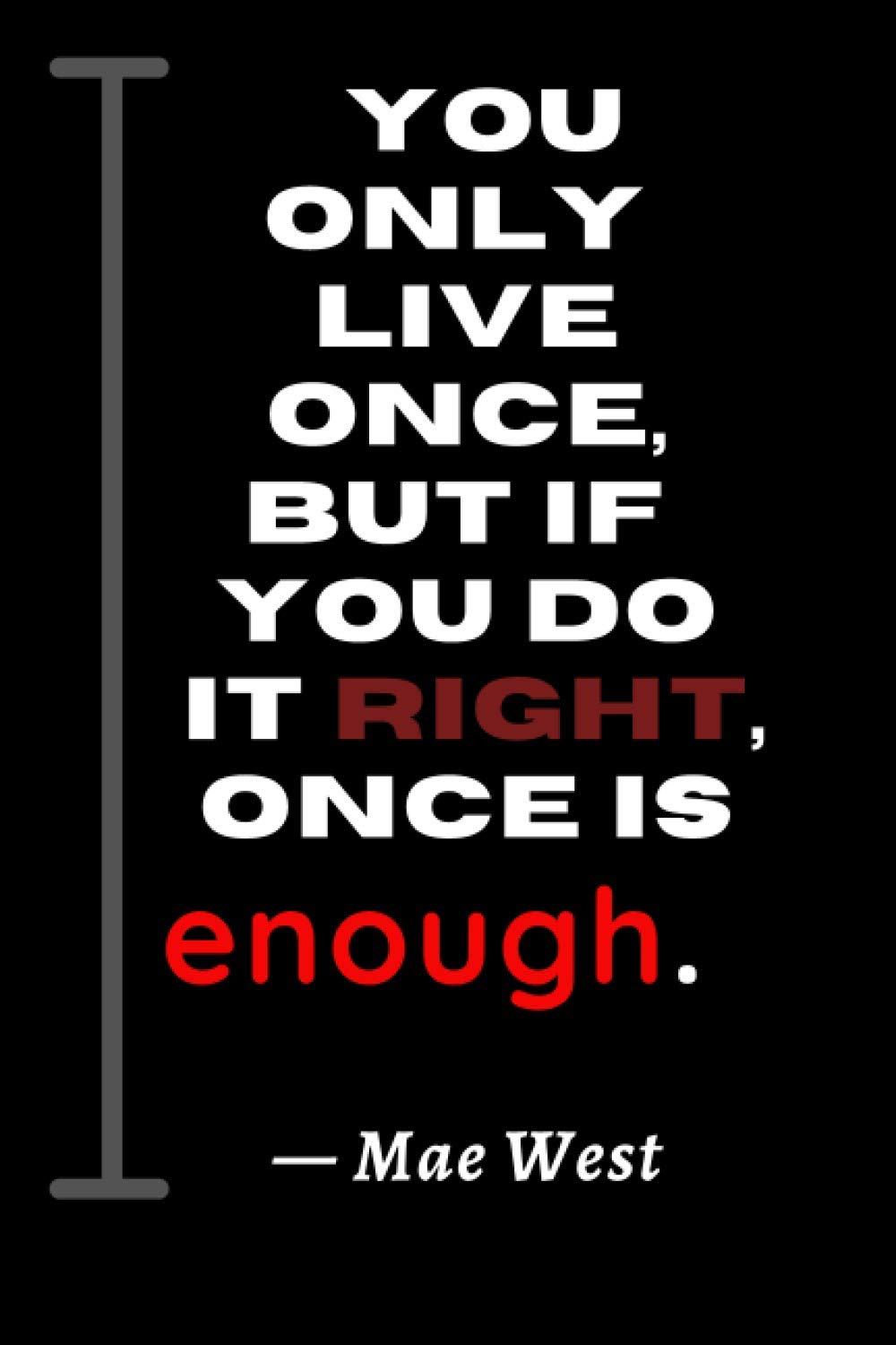 You only live once, but if you do it right, once is enough: Inspirational Quote Notebook (size 6"x 9", 120 pages) baixar o livro de graça