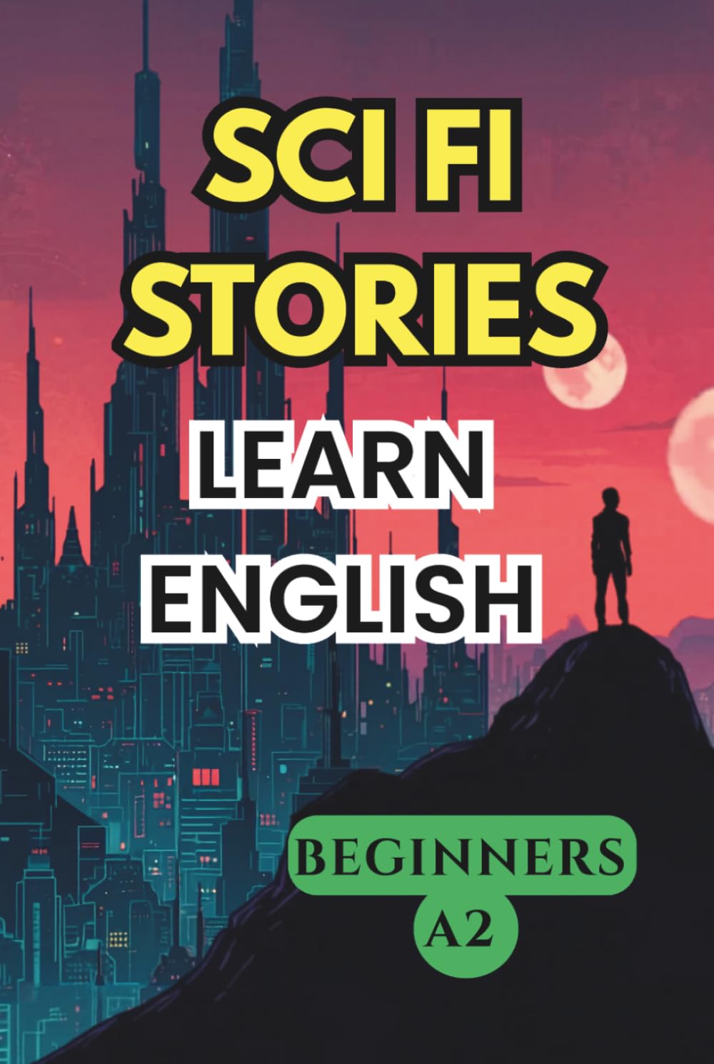 SCI FI STORIES. LEARN ENGLISH. BEGINNERS A2. (Easy English Stories: Beginners A2) baixar o livro de graça