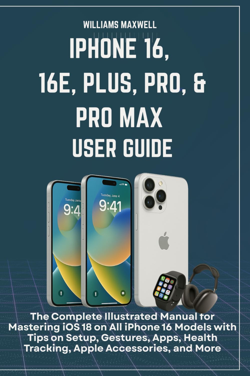 iPhone 16, 16e, Plus, Pro, & Pro Max User Guide: An Illustrated Manual for Mastering iOS 18 on All iPhone 16 Models with Tips on Setup, Gestures, Apps, Health Tracking, Apple Accessories, an baixar livro de graça