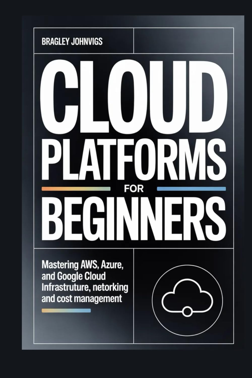 ler totalmente Cloud Platforms for Beginners: Mastering AWS, Azure, and Google Cloud Infrastructure, Networking, and Cost Management