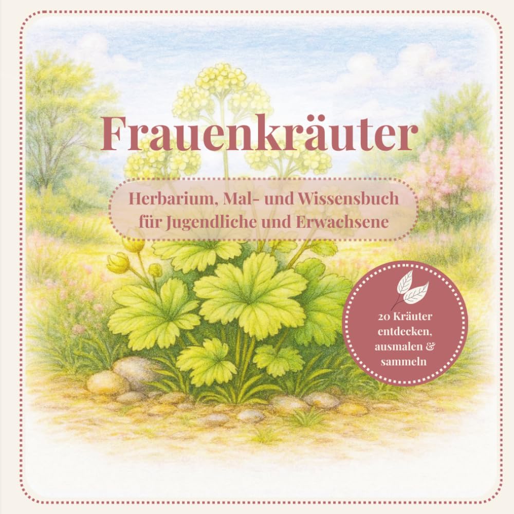 ler totalmente Frauenkräuter: Herbarium, Mal- und Wissensbuch für Jugendliche und Erwachsene (German Edition)