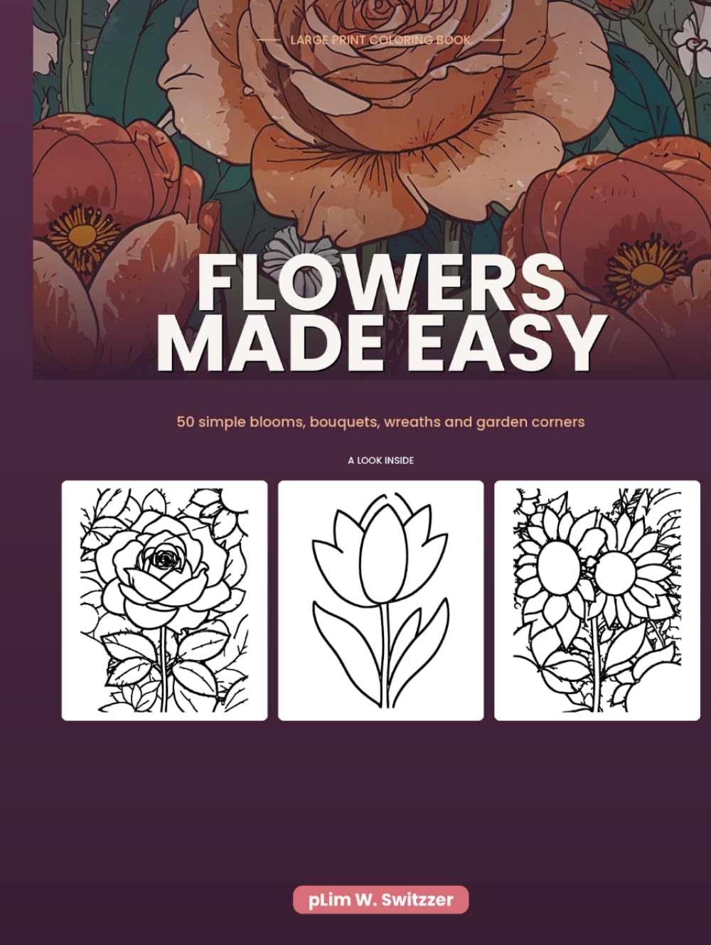 Flowers Made Easy: Large Print Flower Coloring Book for Adults and Seniors — 50 Simple Blooms, Bouquets, Wreaths and Garden Scenes for Relaxation (Bold & Easy Coloring) baixar o livro de graça