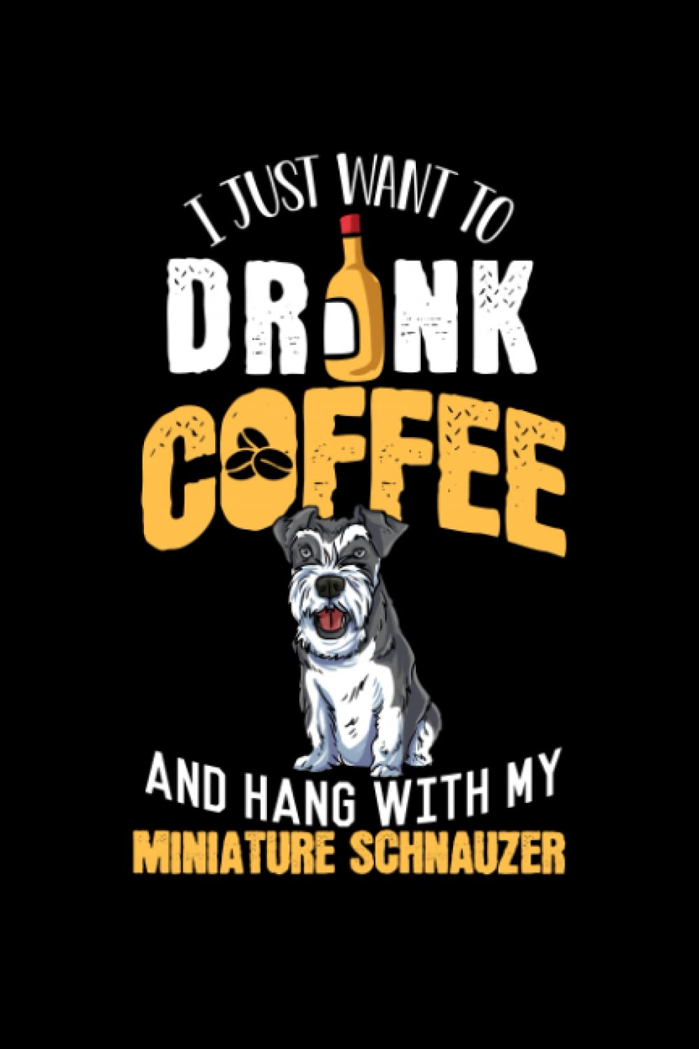 I Just Want To Drink Coffee And Hang With My Miniature Schnauzer: Proud Mini Schnauzer Owner Gift - 6" x 9" Notebook For Everyday Tasks baixar o livro de graça