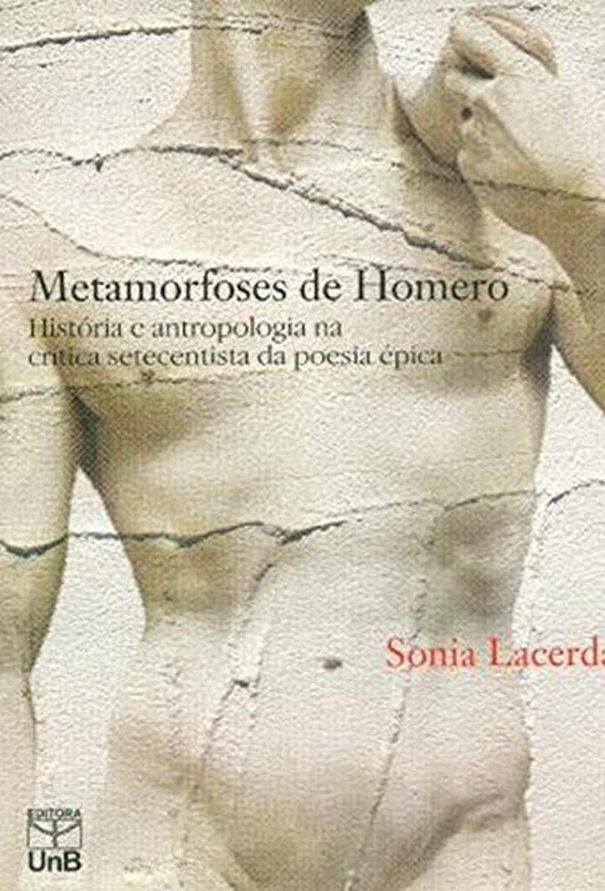 Metamorfoses de Homero: História e Antropologia na Crítica Setecentista da Poesia épica baixar o livro de graça