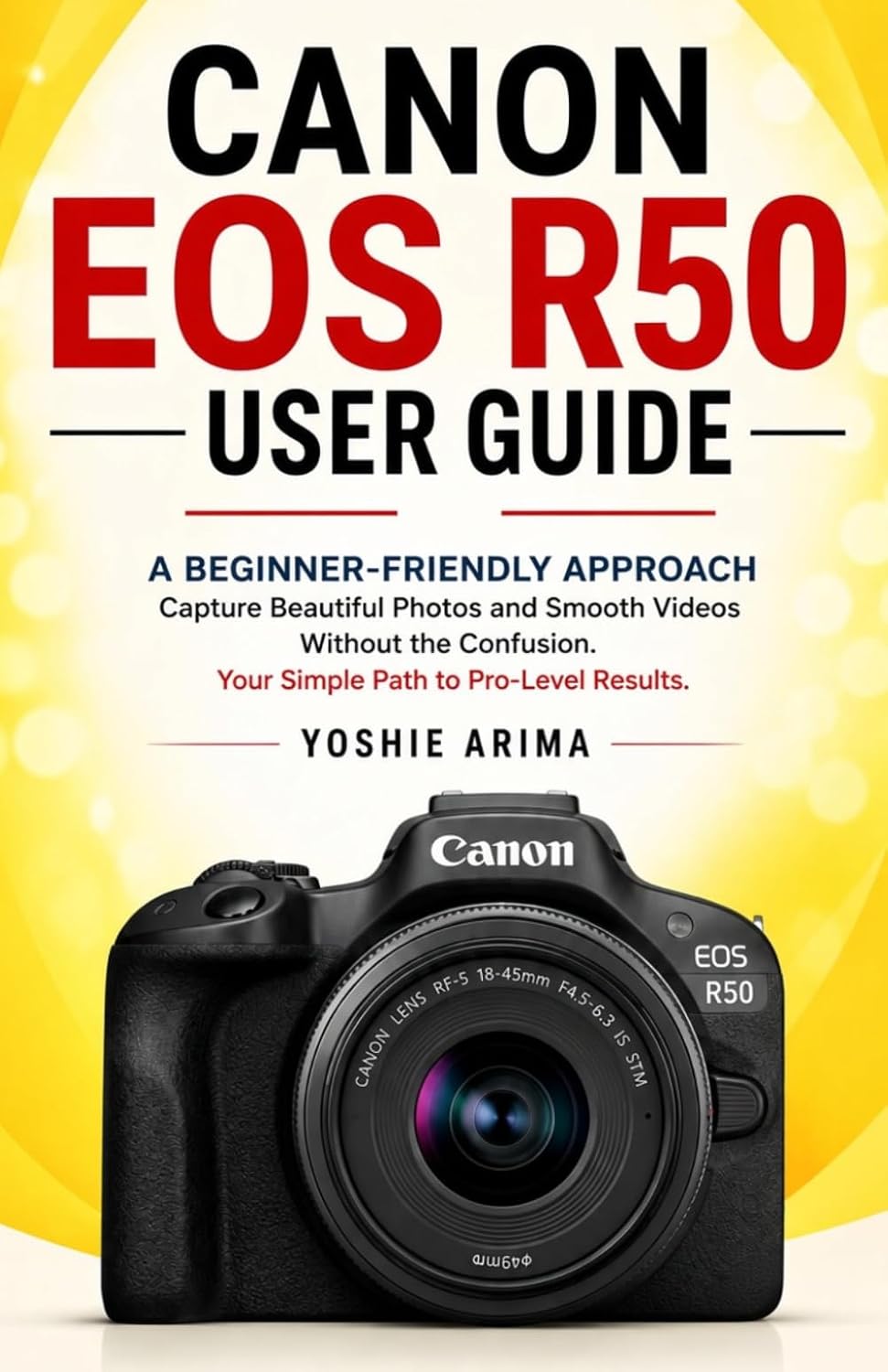 Canon EOS R50 user guide: A Beginner-Friendly Approach Capture Beautiful Photos and Smooth Videos Without the Confusion. Your Simple Path to Pro-Level Results. baixar o livro de graça