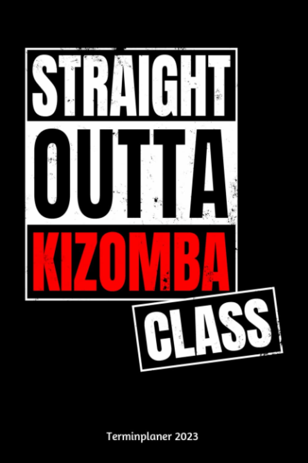 ler totalmente Straight Outta Kizomba Class Terminplaner 2023: Kizomba Tanz Design Jahresplaner und Kalender von Januar bis Dezember 2023 mit Ferien, Feiertagen und... und Zeitplaner für 1 Jahr (German Edition)