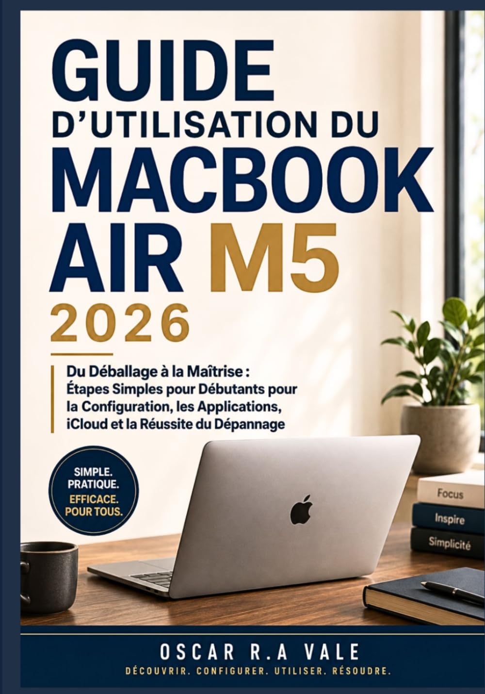 ler totalmente GUIDE D'UTILISATION DU MACBOOK AIR M5 2026: Du Déballage à la Maîtrise: Étapes Simples pour Débutants pour la Configuration, les Applications, iCloud et la Réussite du Dépannage (French Edition)