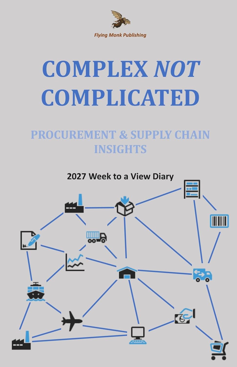 Complex NOT Complicated: Procurement & Supply Chain Insights: 2027 Week to a view diary