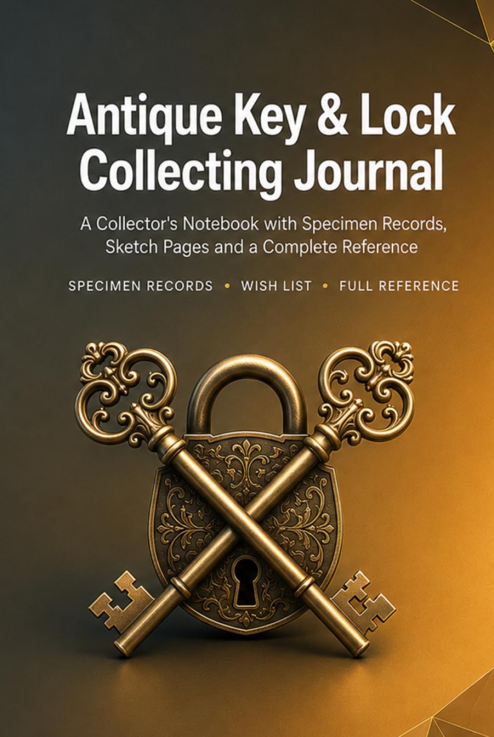 Antique Key & Lock Collecting Journal: A Collector's Notebook with 86 Records, Sketch Pages, Wish List and Complete Reference | Hardcover baixar o livro de graça