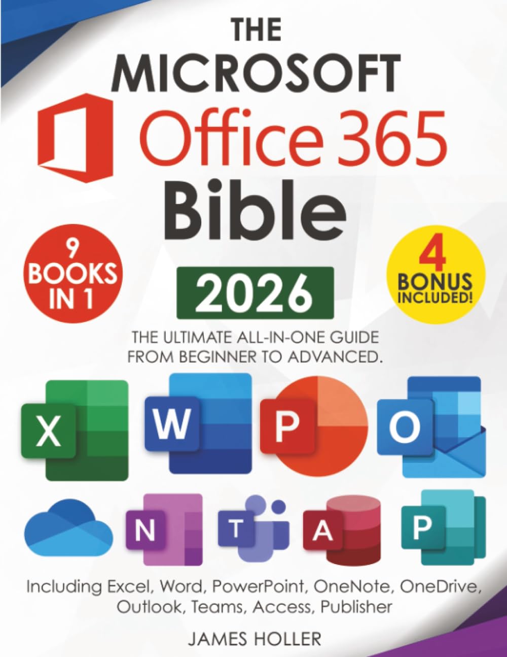 The Microsoft Office 365 Bible: The Most Updated and Complete Guide to Excel, Word, PowerPoint, Outlook, OneNote, OneDrive, Teams, Access, and Publisher from Beginners to Advanced baixar livro de graça