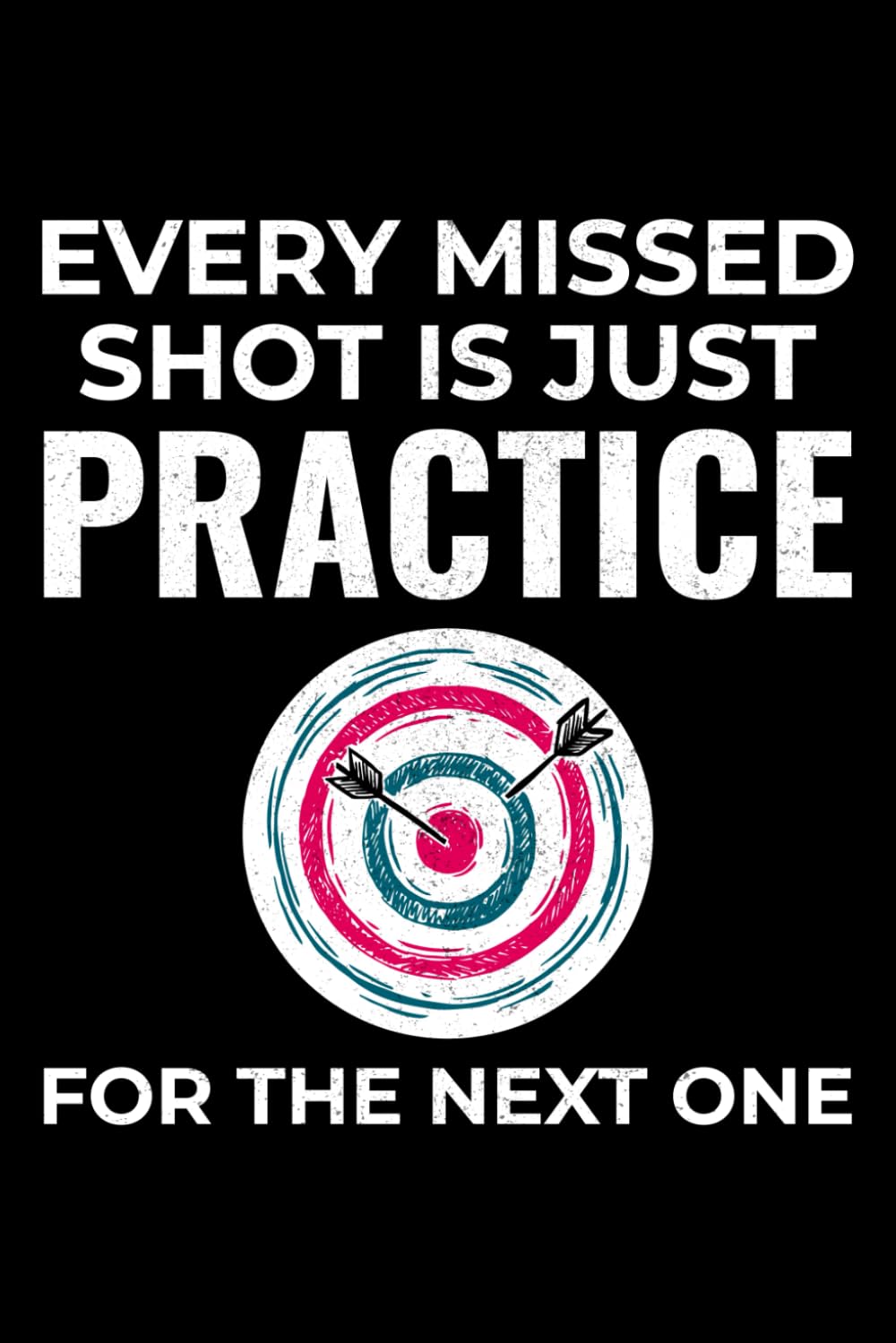 ler totalmente Every Missed Shot is Just Practice for the Next One: Archery Archer Bow Arrow Blank Lined Journal Notebook Diary