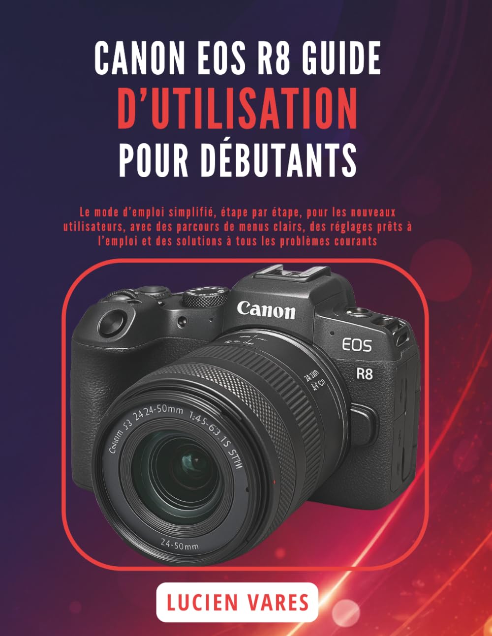 capítulo por capítulo baixar CANON EOS R8 GUIDE D’UTILISATION POUR DÉBUTANTS: Le mode d’emploi simplifié, étape par étape, pour les nouveaux utilisateurs, avec des parcours de... tous les problèmes courants (French Edition)