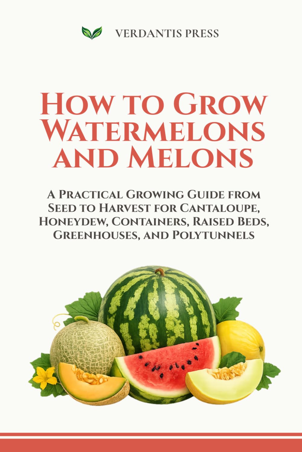 capítulo por capítulo baixar How to Grow Watermelons and Melons: A Practical Growing Guide from Seed to Harvest for Cantaloupe, Honeydew, Containers, Raised Beds, Greenhouses, and Polytunnels