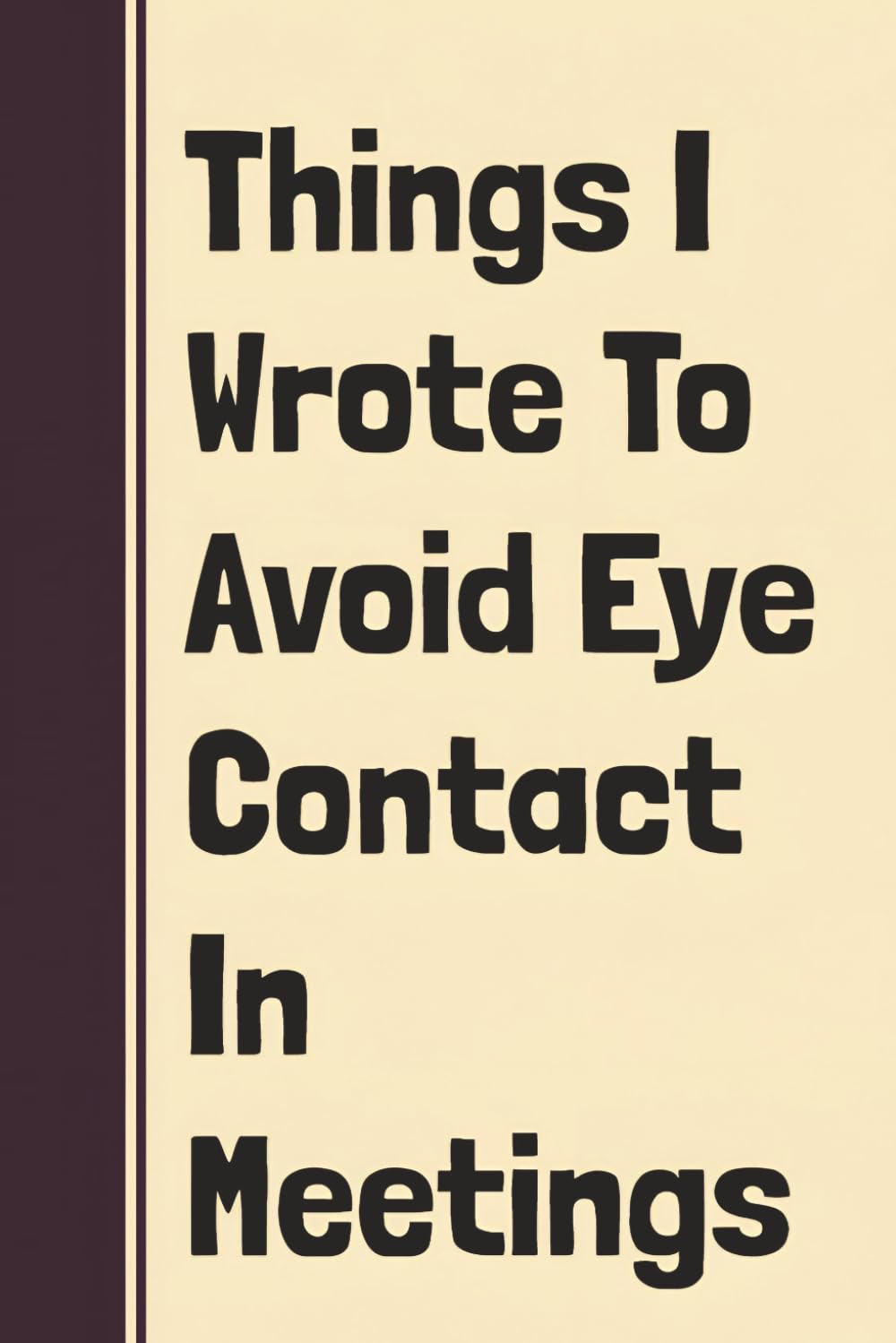 ler totalmente Things I Wrote To Avoid Eye Contact In Meetings: Funny Notebook For Office Employees, Boss & Managers - Sarcastic Work Humor Journal For Daily Writing