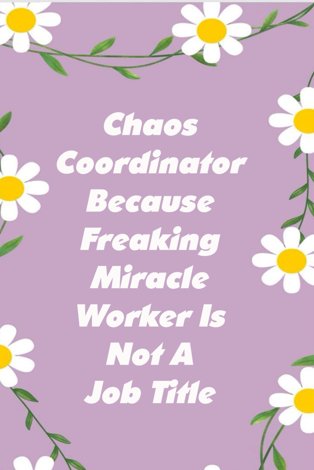 ler totalmente Chaos Coordinator Because Freaking Miracle Worker Is Not A Job Title: Notebooks with Quotes on the cover for Co-workers, Staff Member, Employees, HR,... Friends, and School ( 6x9 inches, 110 page)